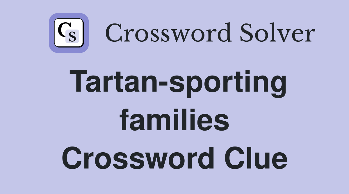 Tartan-sporting families Crossword Clue