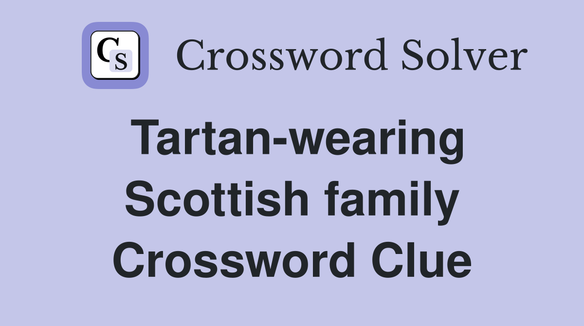 Tartan-wearing Scottish family Crossword Clue