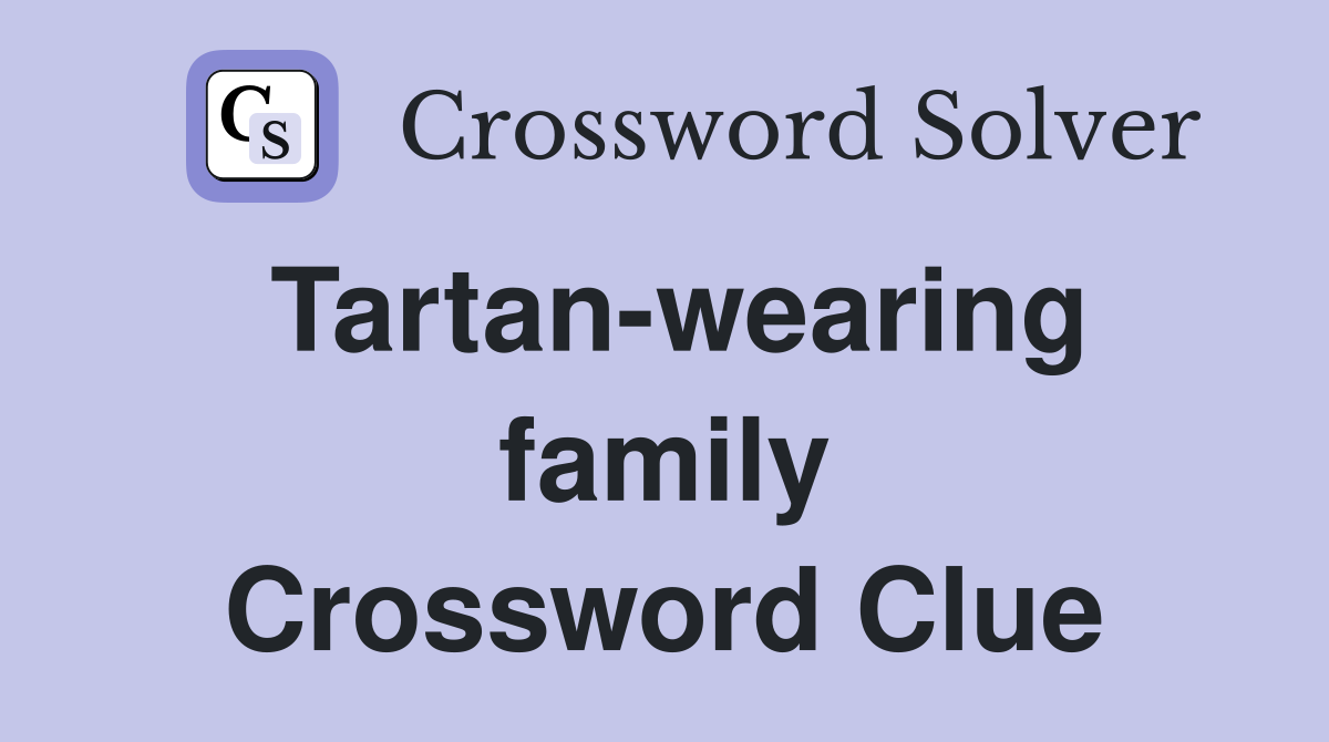 Tartan-wearing family Crossword Clue