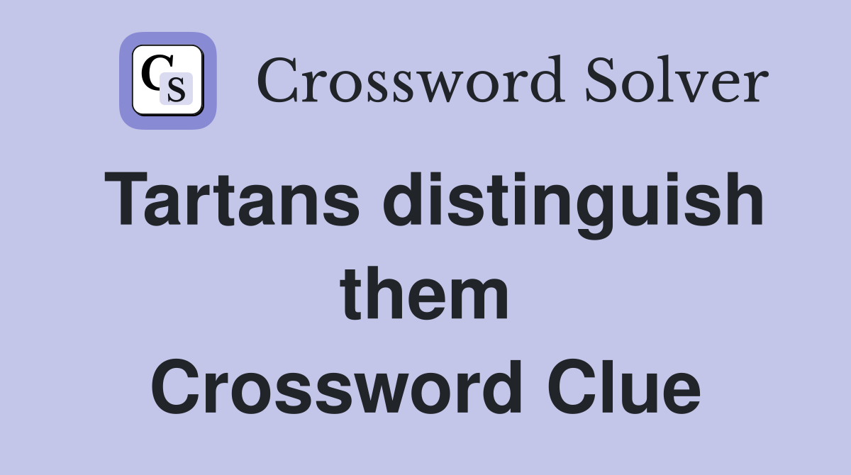 Tartans distinguish them Crossword Clue