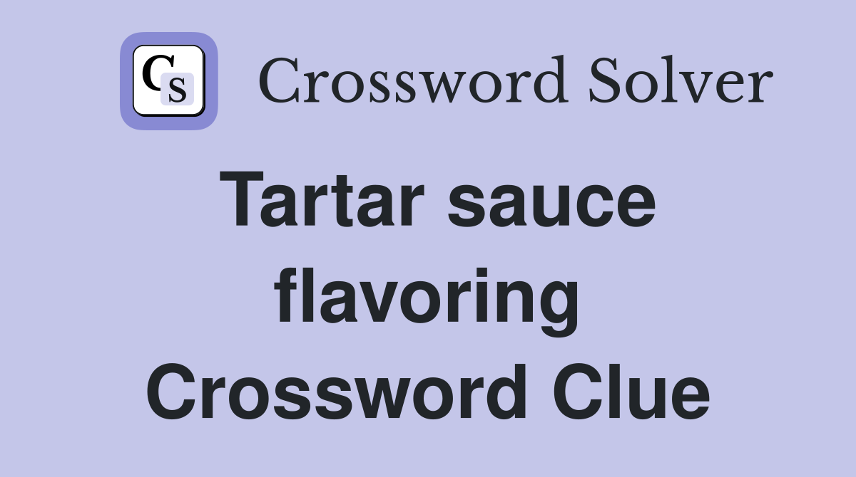 Tartar sauce flavoring Crossword Clue