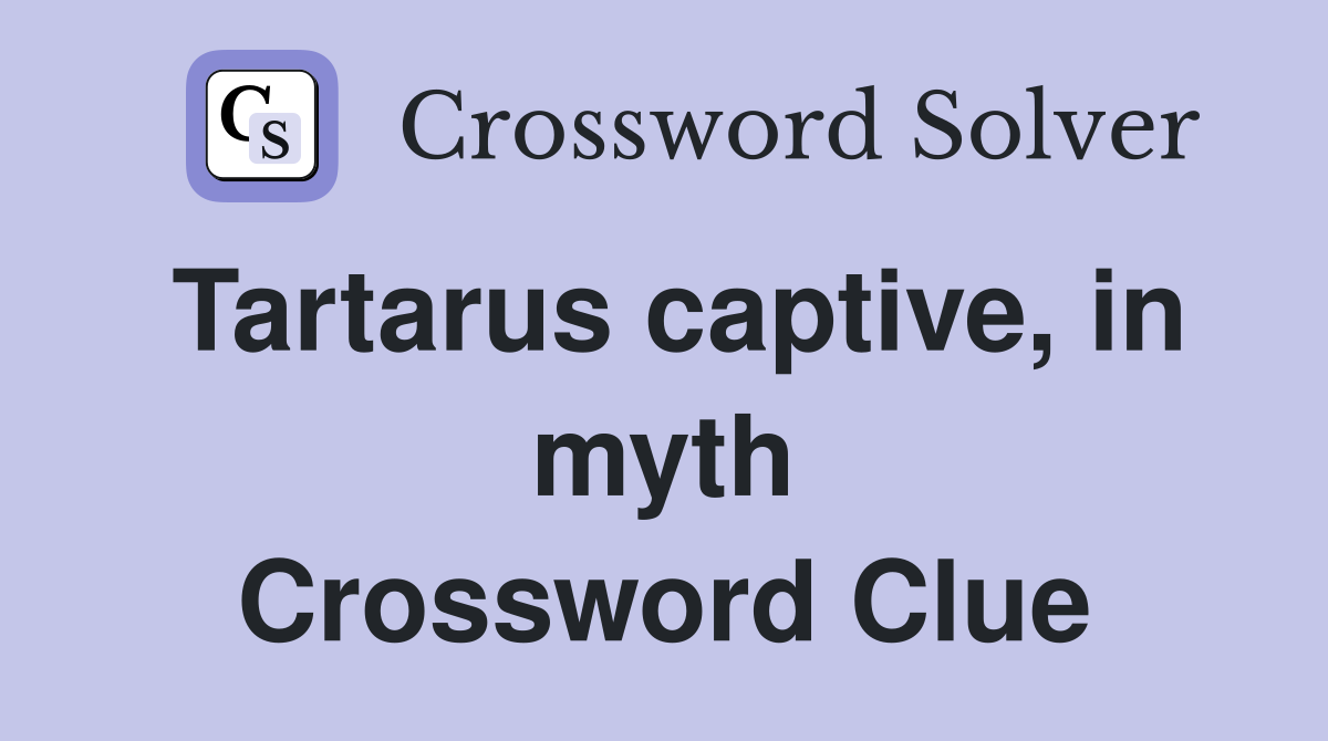 Tartarus captive, in myth Crossword Clue