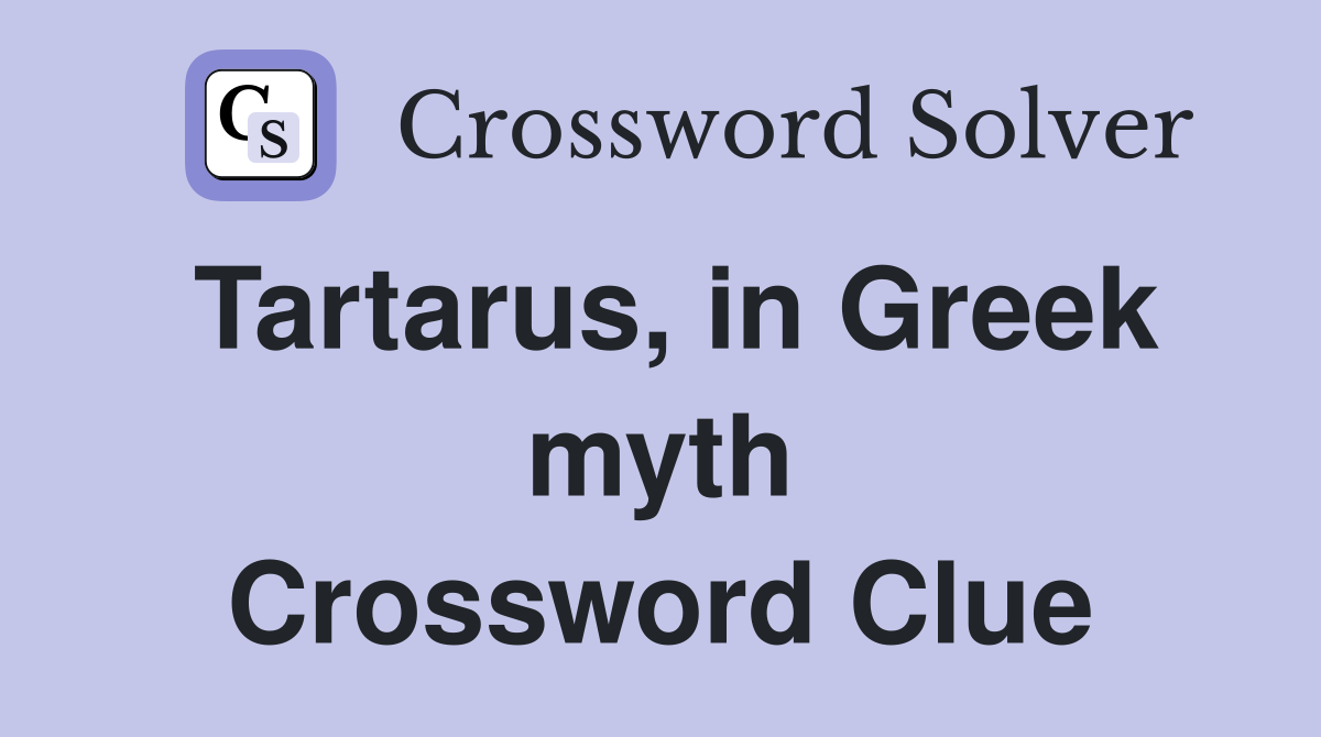 Tartarus, in Greek myth Crossword Clue