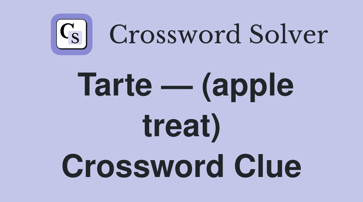 Tarte — (apple treat) Crossword Clue