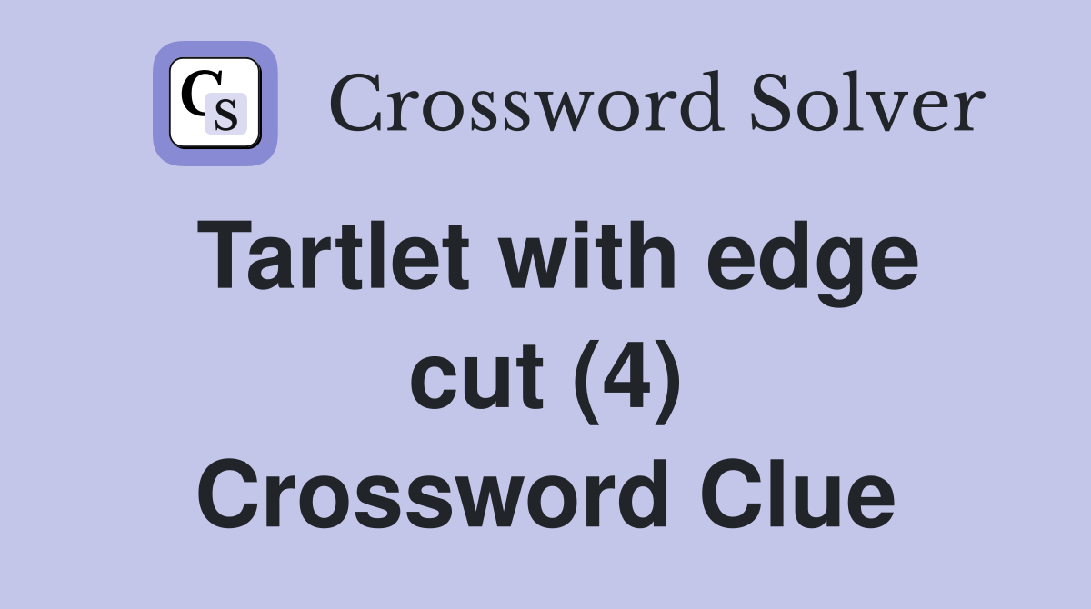 Tartlet with edge cut (4) Crossword Clue