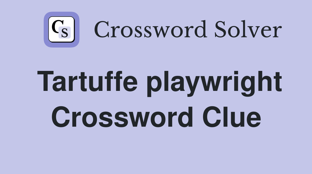 Tartuffe playwright Crossword Clue