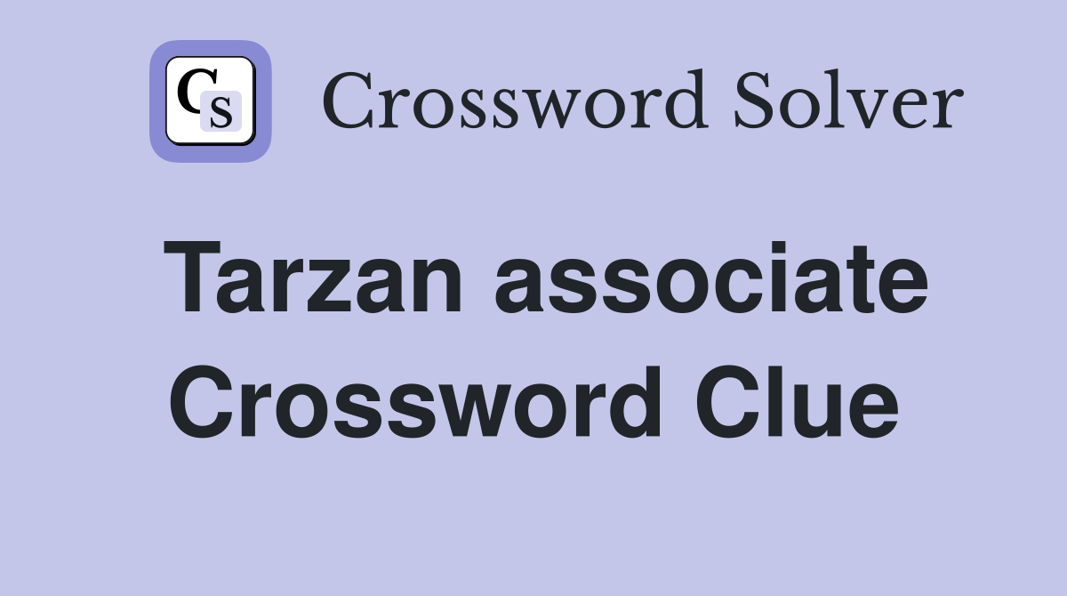 Tarzan associate Crossword Clue