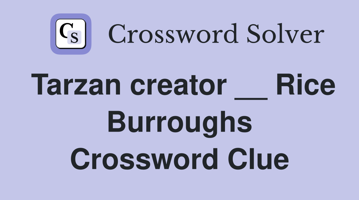 Tarzan creator __ Rice Burroughs Crossword Clue