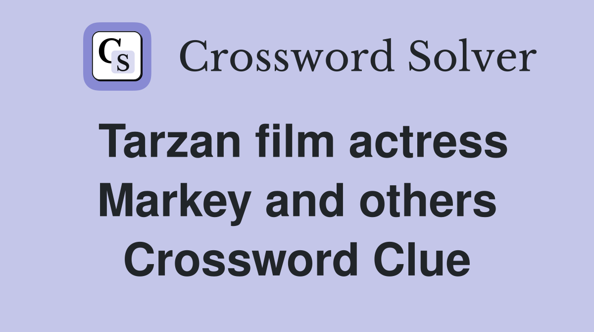 Tarzan film actress Markey and others Crossword Clue