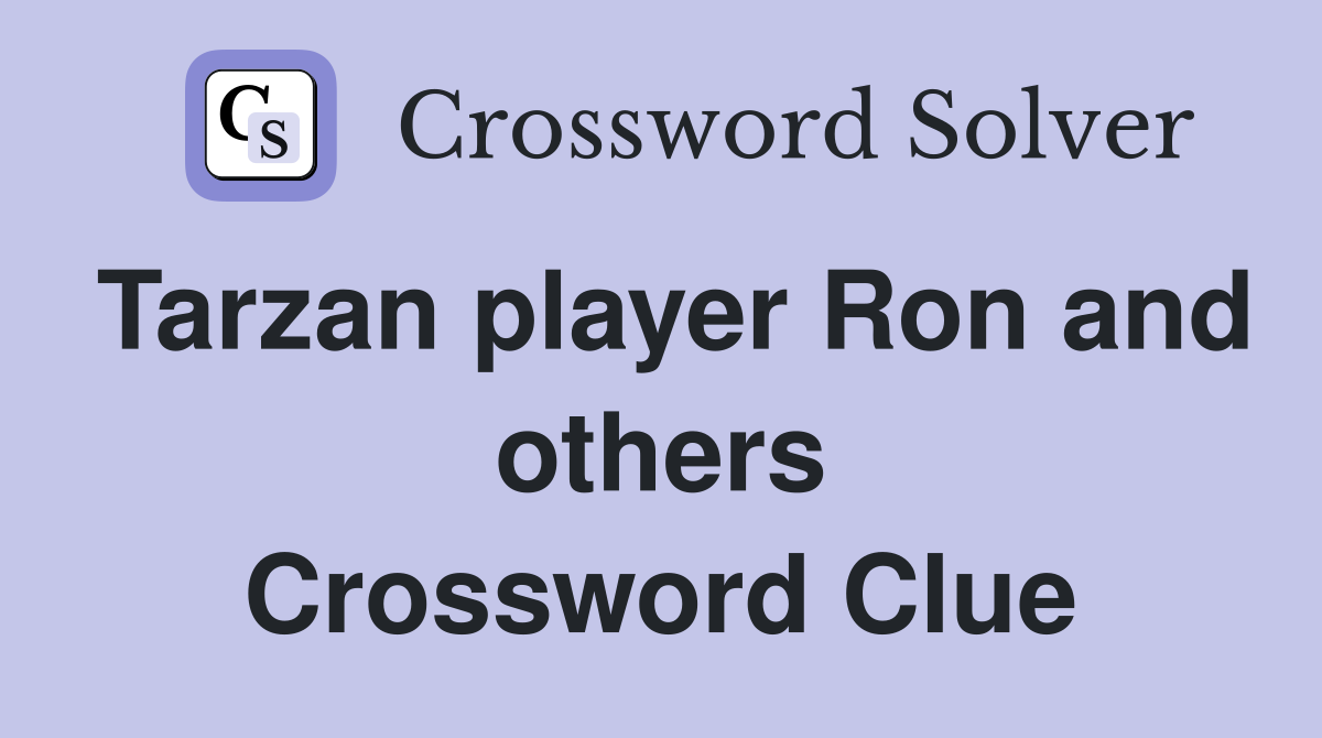 Tarzan player Ron and others Crossword Clue