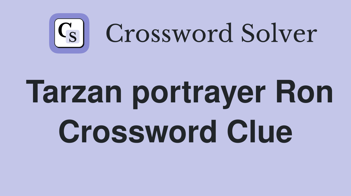 Tarzan portrayer Ron Crossword Clue