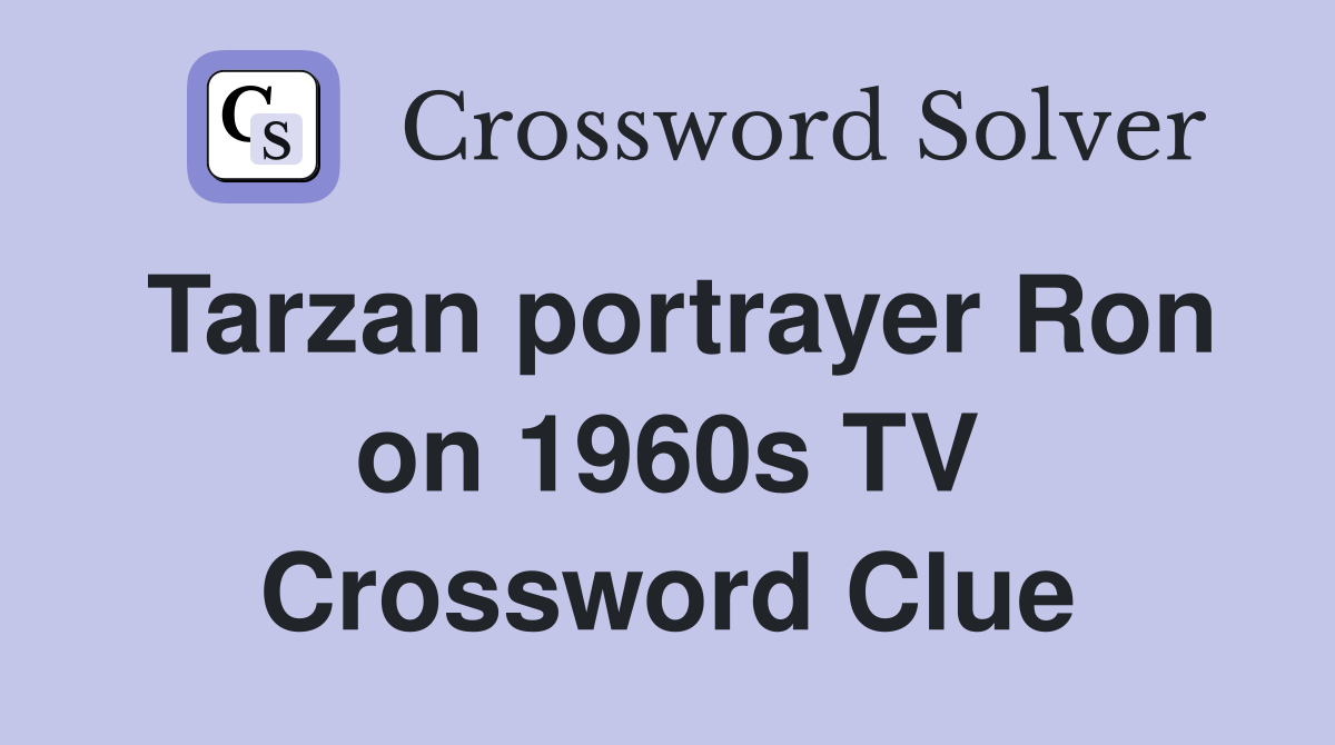 Tarzan portrayer Ron on 1960s TV Crossword Clue