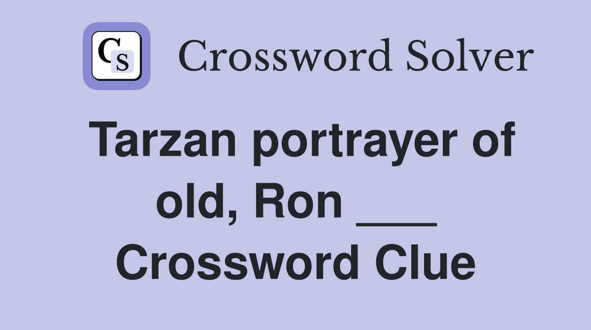 Tarzan portrayer of old, Ron ___ Crossword Clue