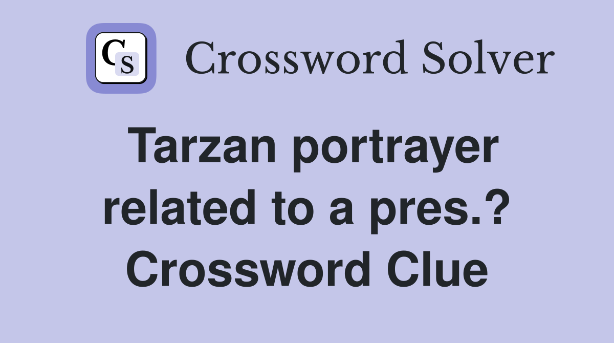 Tarzan portrayer related to a pres.? Crossword Clue