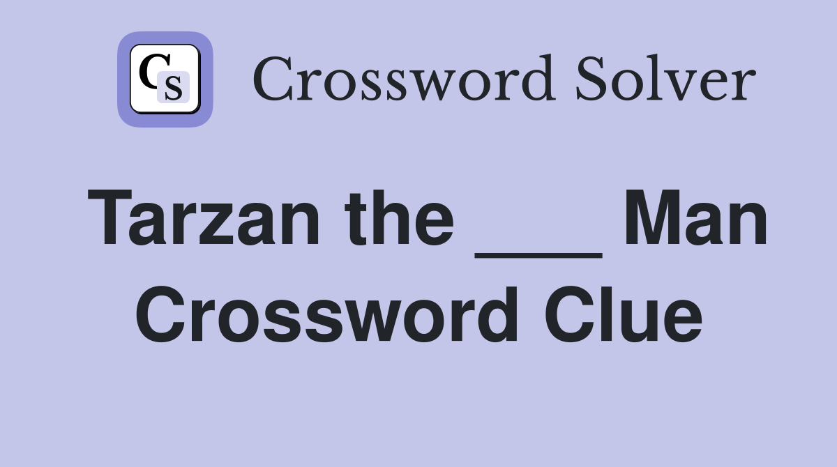 Tarzan the ___ Man Crossword Clue