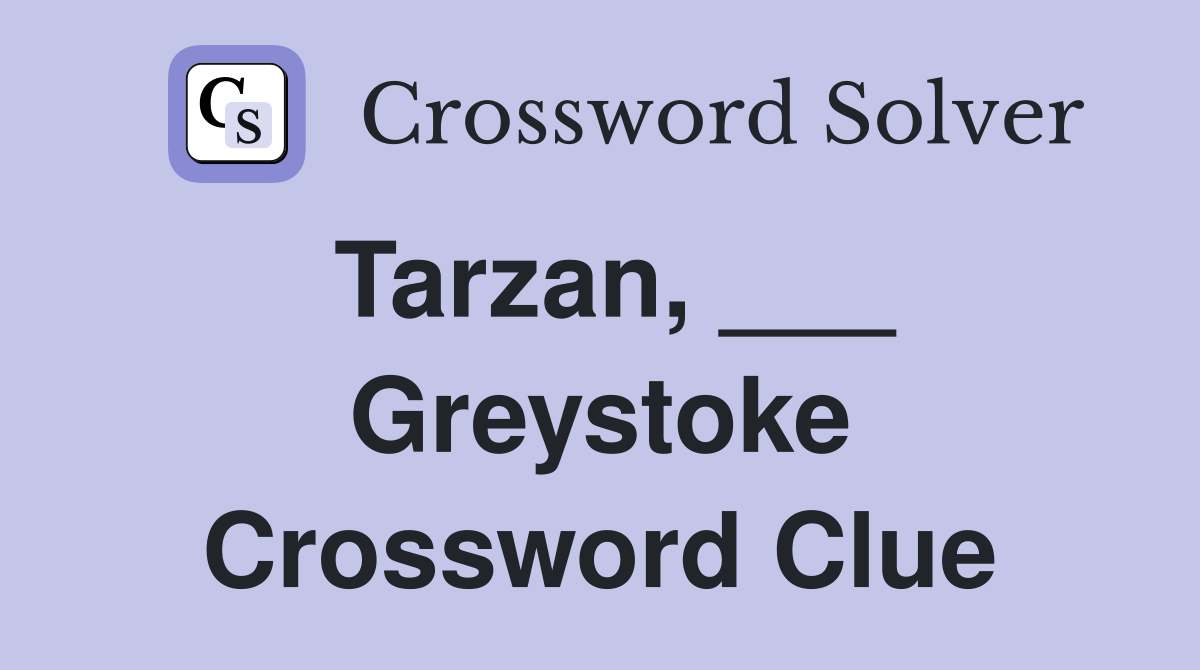Tarzan, ___ Greystoke Crossword Clue