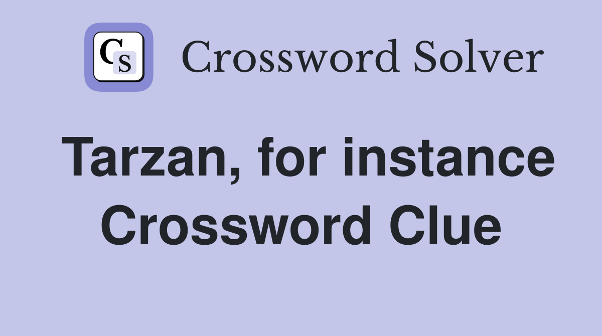 Tarzan, for instance Crossword Clue