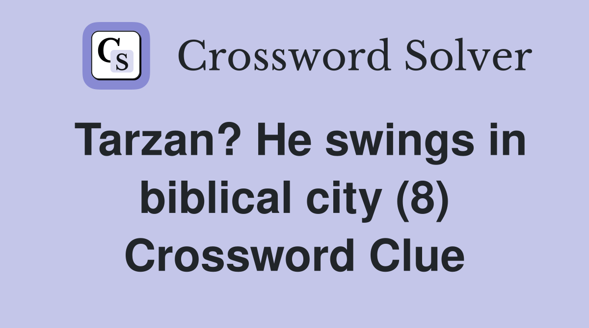 Tarzan? He swings in biblical city (8) Crossword Clue