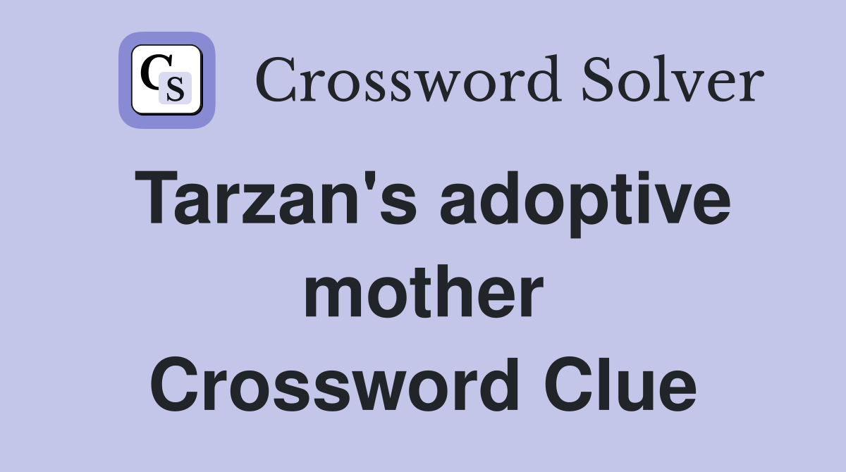 Tarzan's adoptive mother Crossword Clue