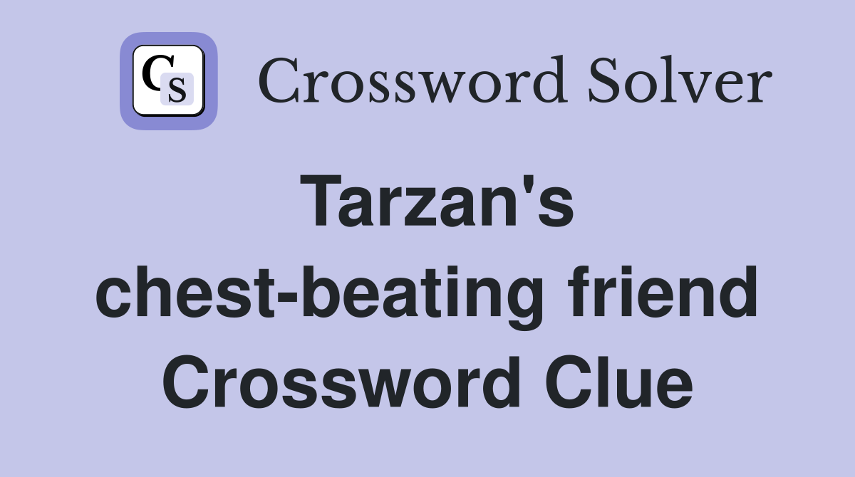 Tarzan's chest-beating friend Crossword Clue