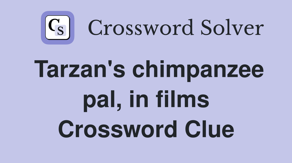 Tarzan's chimpanzee pal, in films Crossword Clue