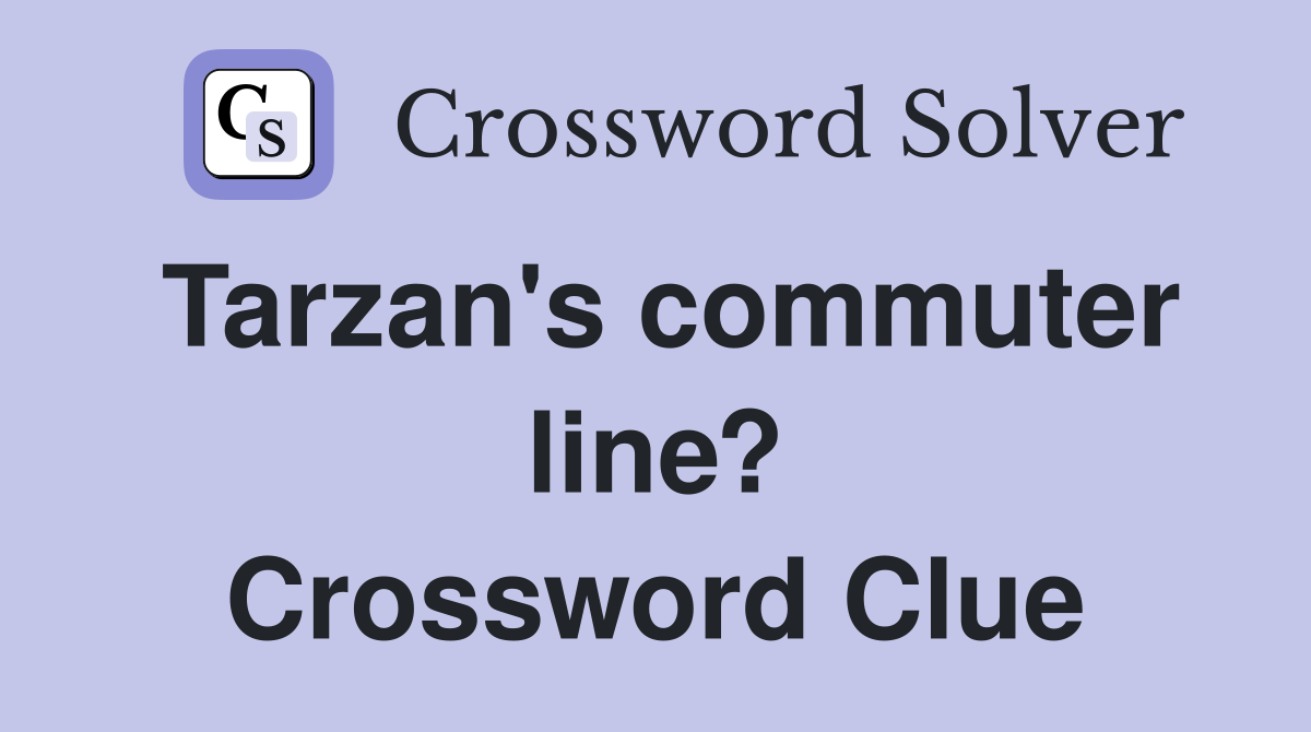 Tarzan's commuter line? Crossword Clue