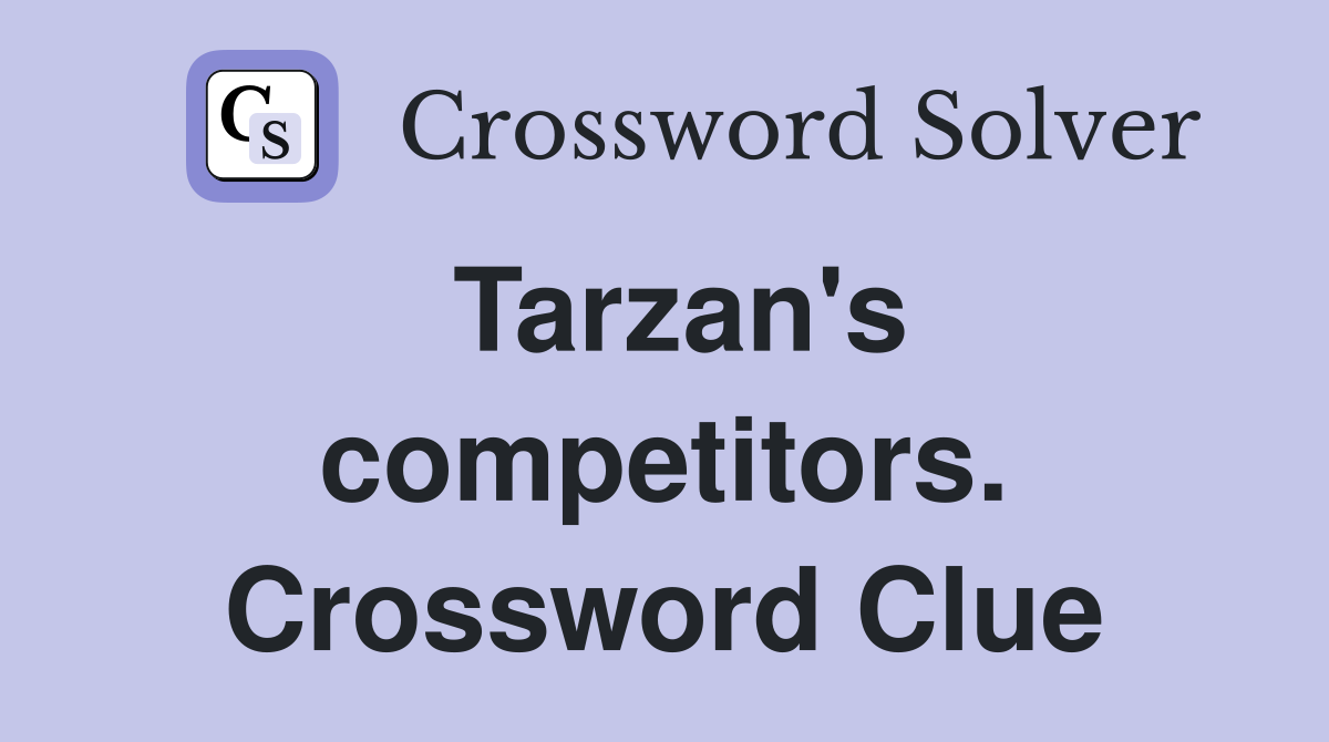 Tarzan's competitors. Crossword Clue