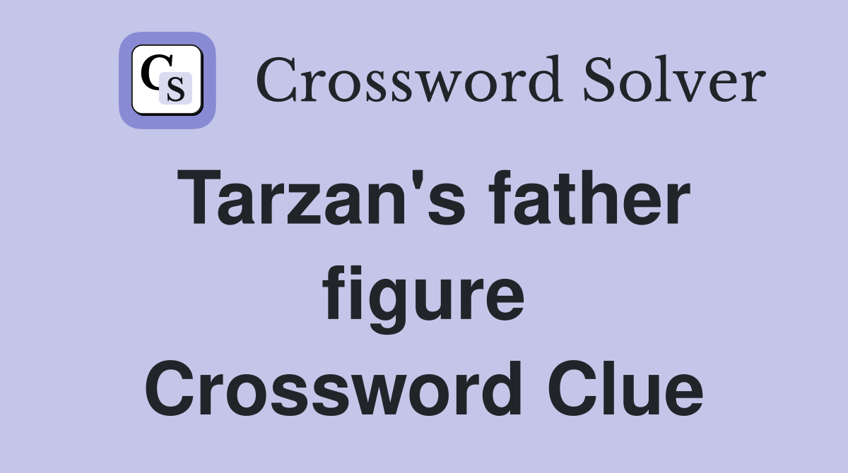 Tarzan's father figure Crossword Clue