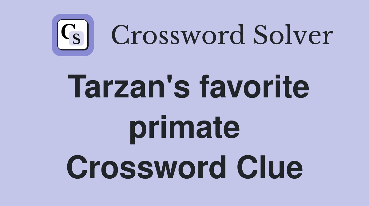 Tarzan's favorite primate Crossword Clue
