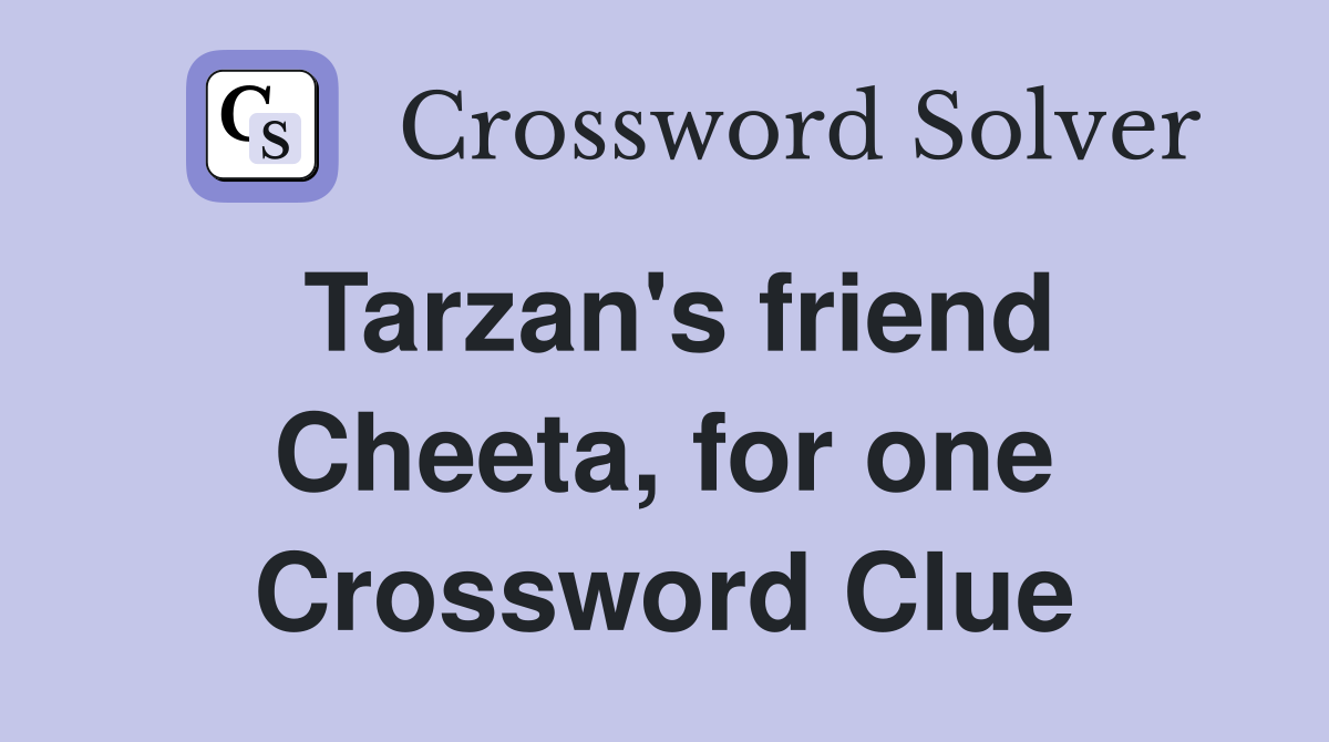 Tarzan's friend Cheeta, for one Crossword Clue