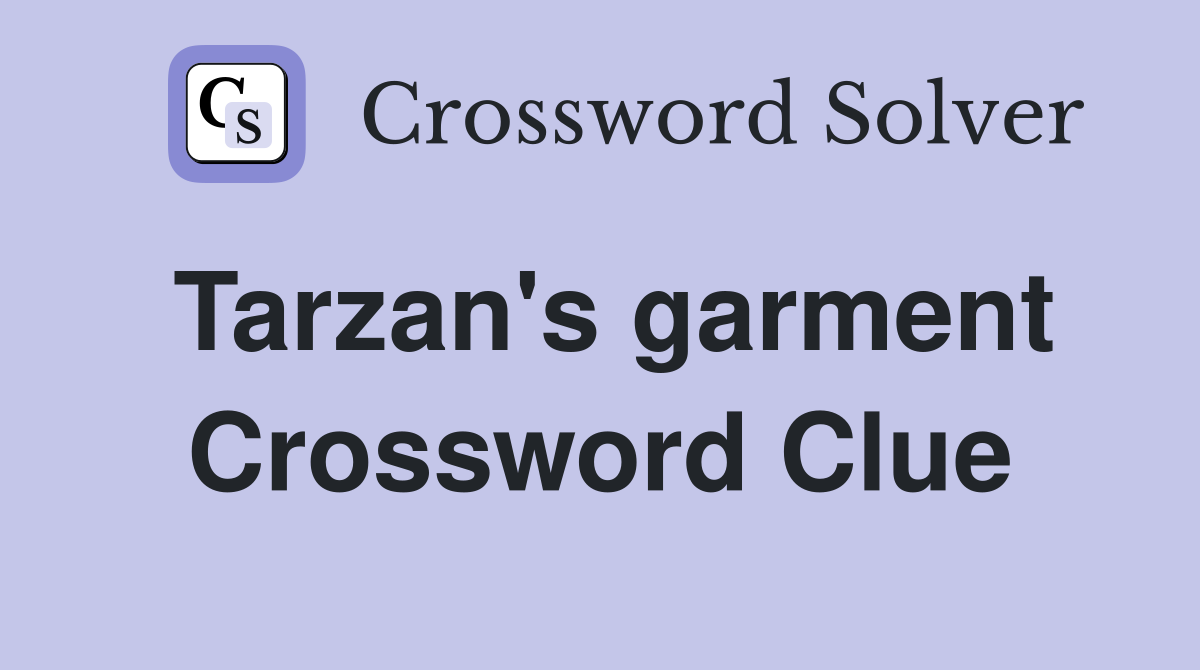 Tarzan's garment Crossword Clue
