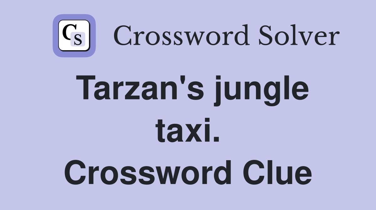 Tarzan's jungle taxi. Crossword Clue