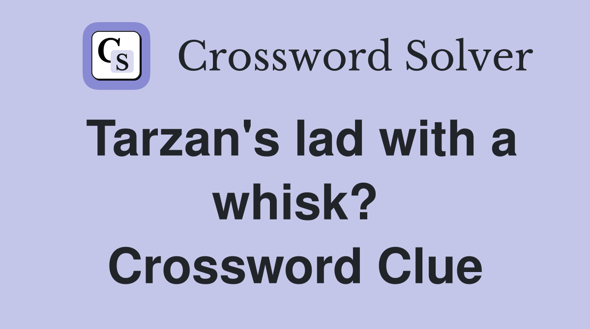 Tarzan's lad with a whisk? Crossword Clue