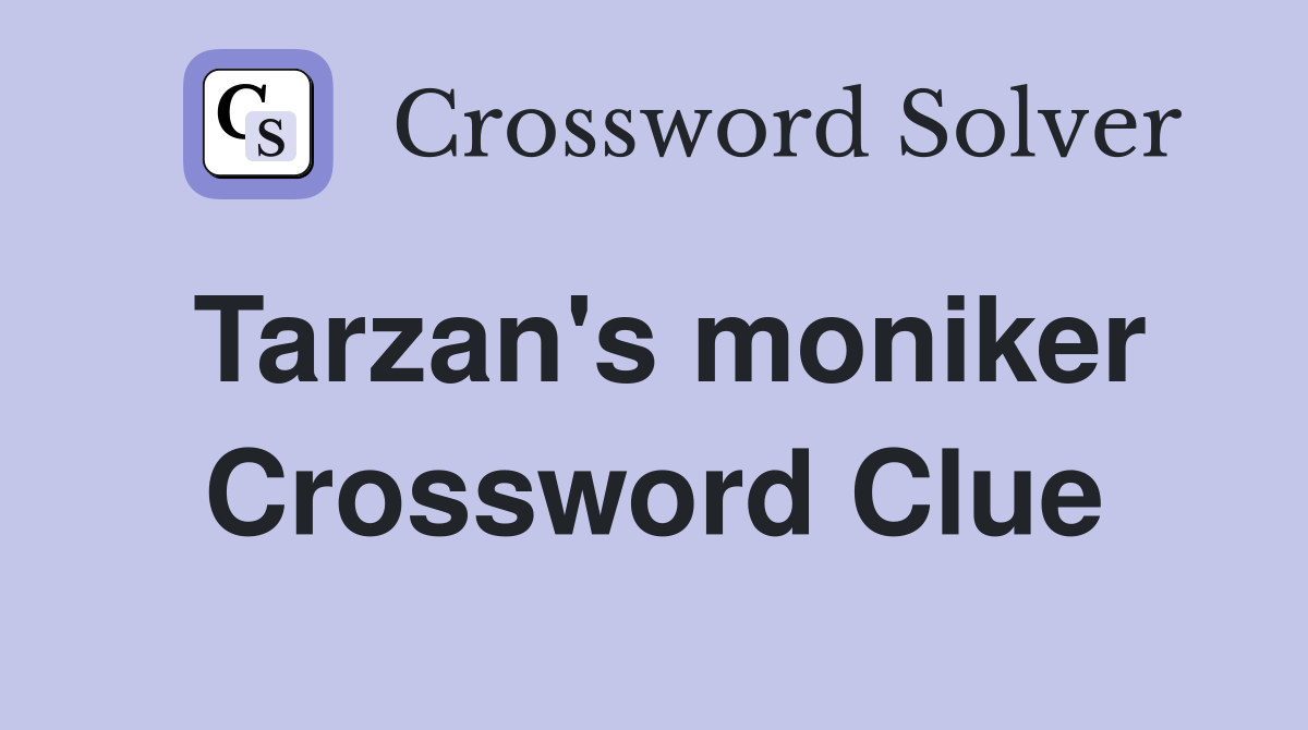 Tarzan's moniker Crossword Clue