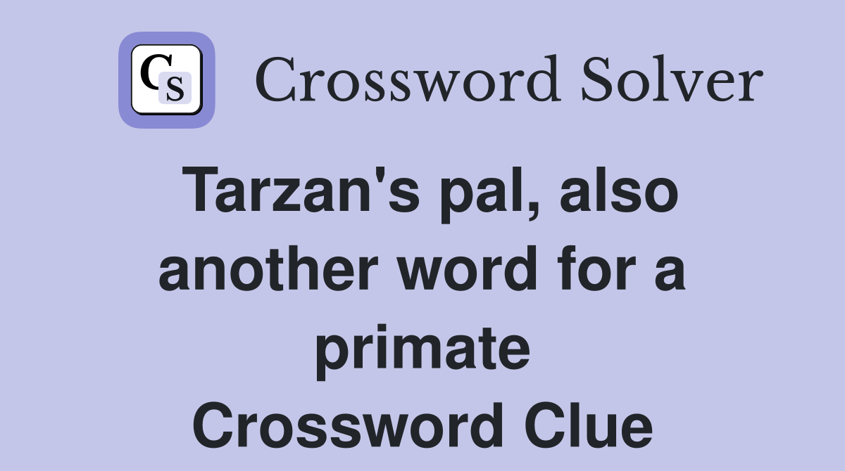 Tarzan's pal, also another word for a primate Crossword Clue
