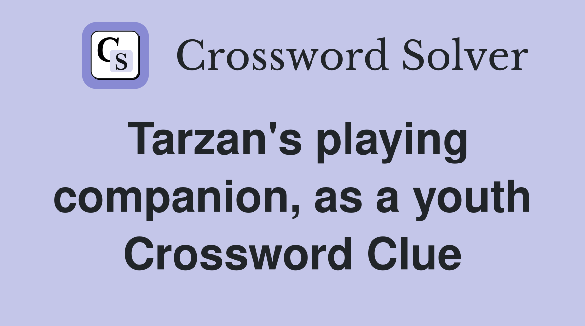 Tarzan's playing companion, as a youth Crossword Clue
