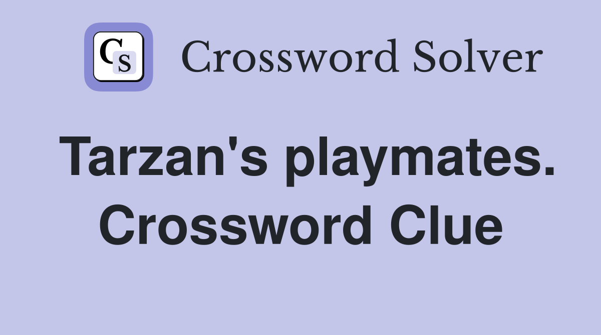 Tarzan's playmates. Crossword Clue