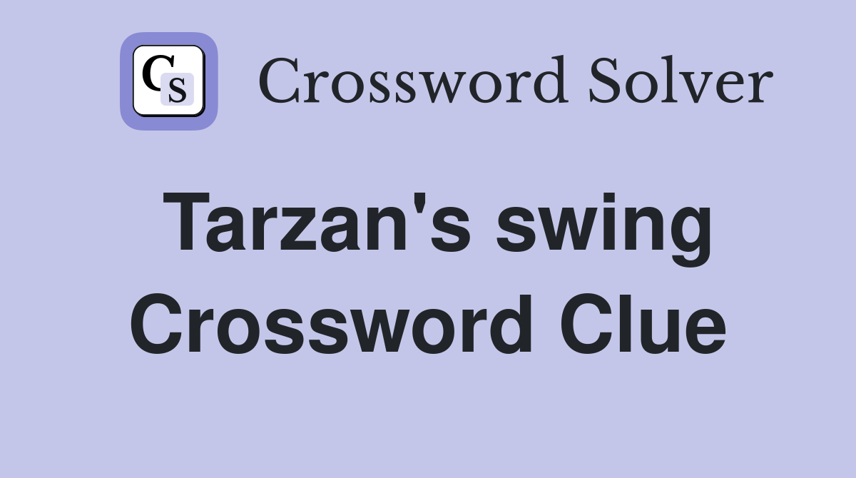 Tarzan's swing Crossword Clue