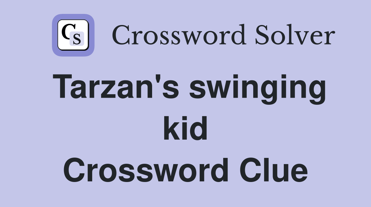 Tarzan's swinging kid Crossword Clue