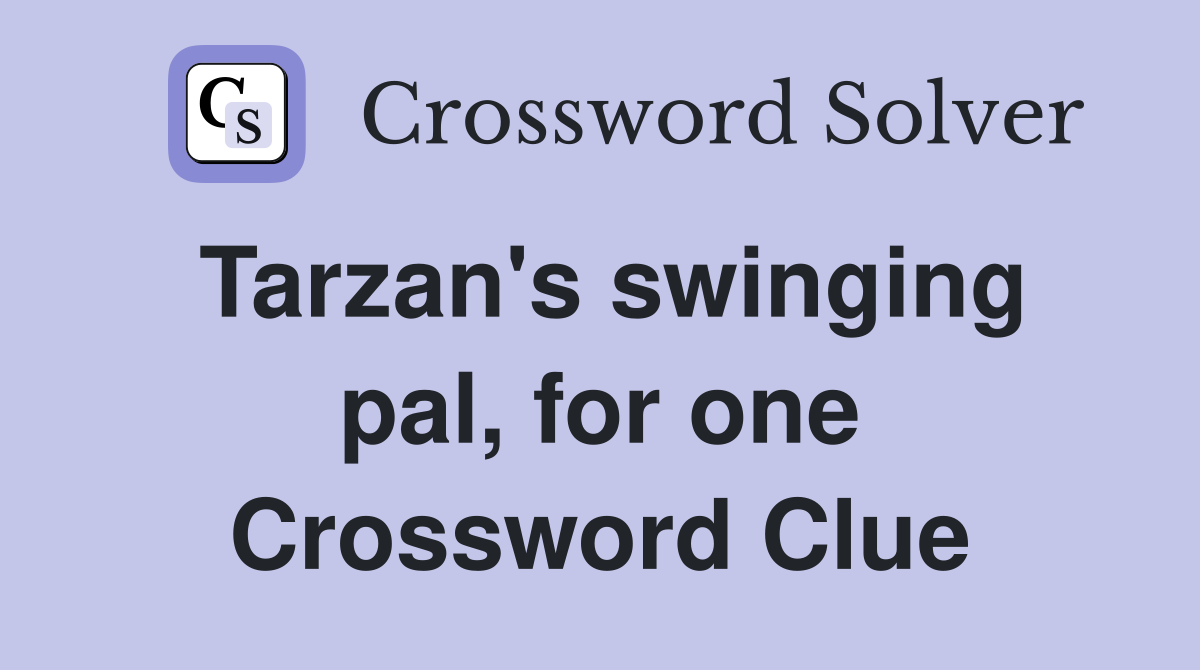 Tarzan's swinging pal, for one Crossword Clue