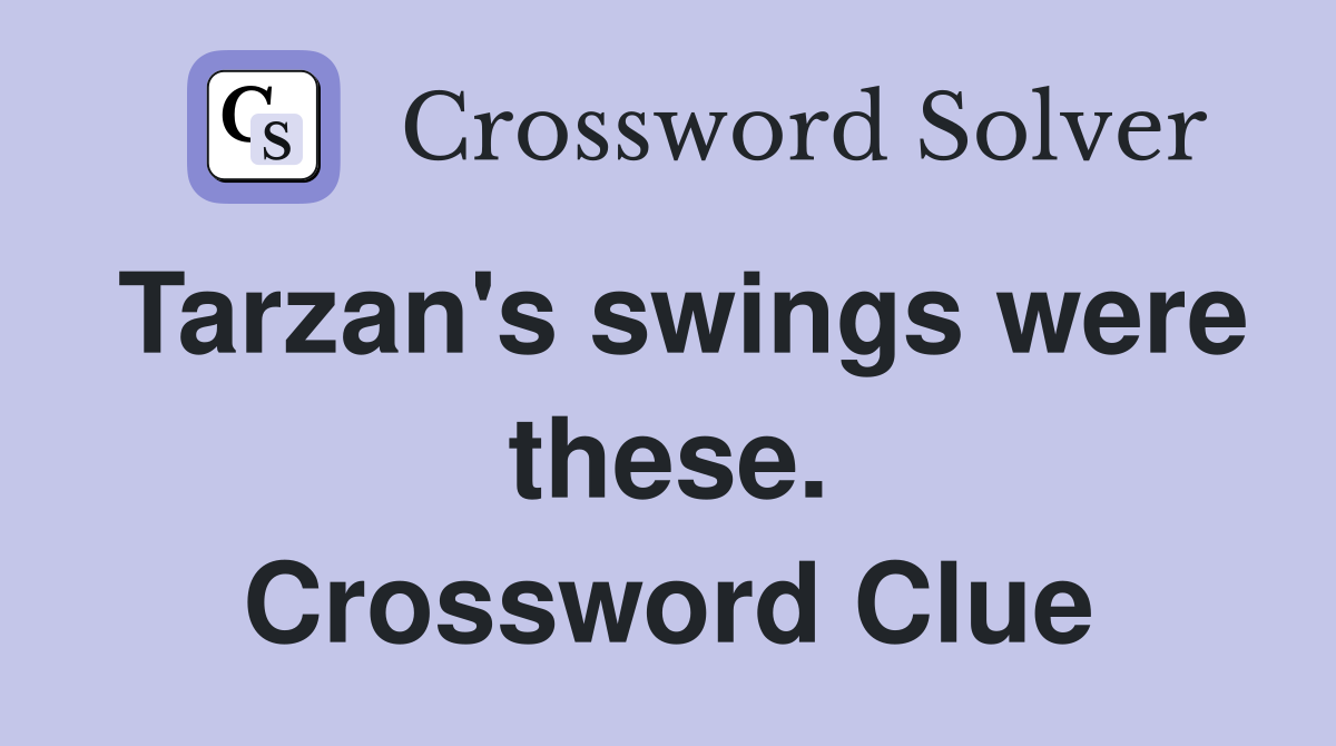 Tarzan's swings were these. Crossword Clue