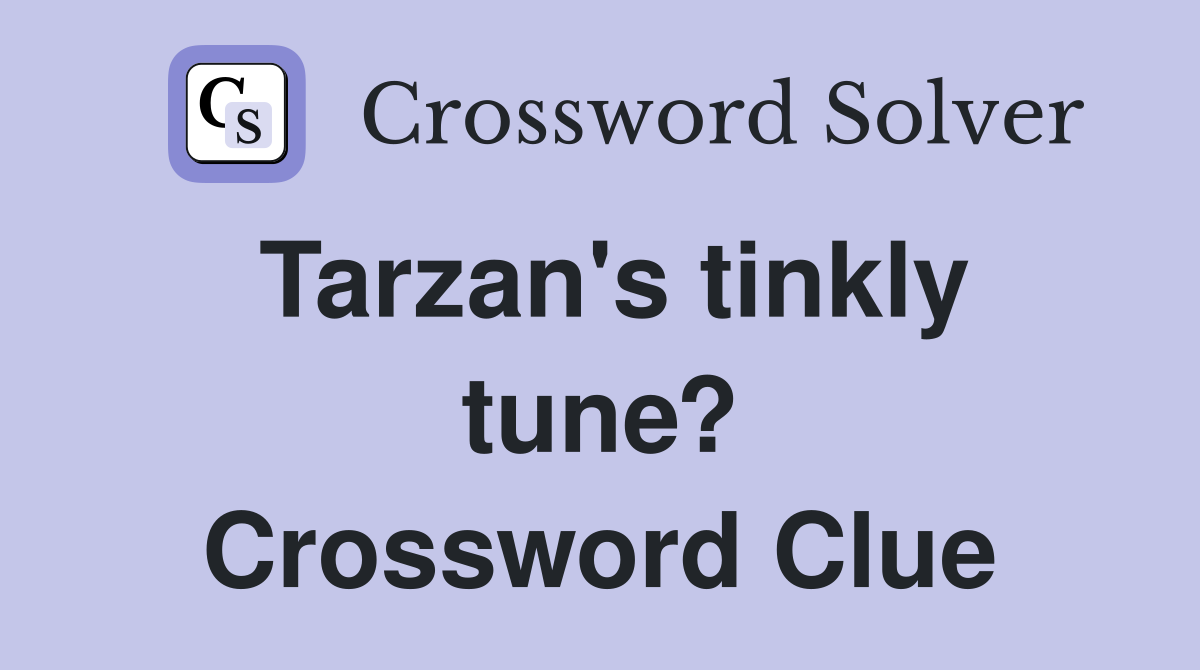 Tarzan's tinkly tune? Crossword Clue