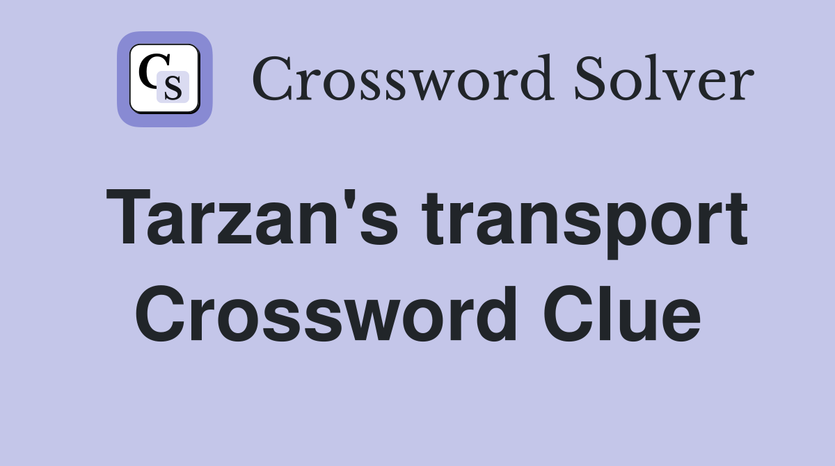 Tarzan's transport Crossword Clue