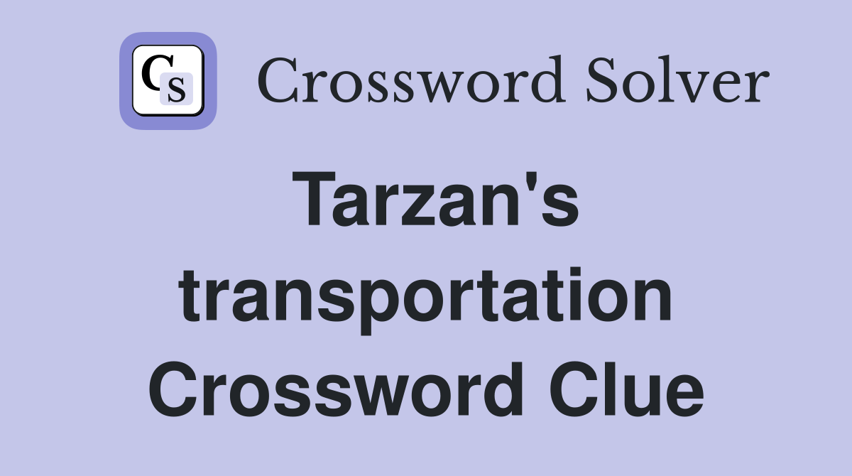 Tarzan's transportation Crossword Clue