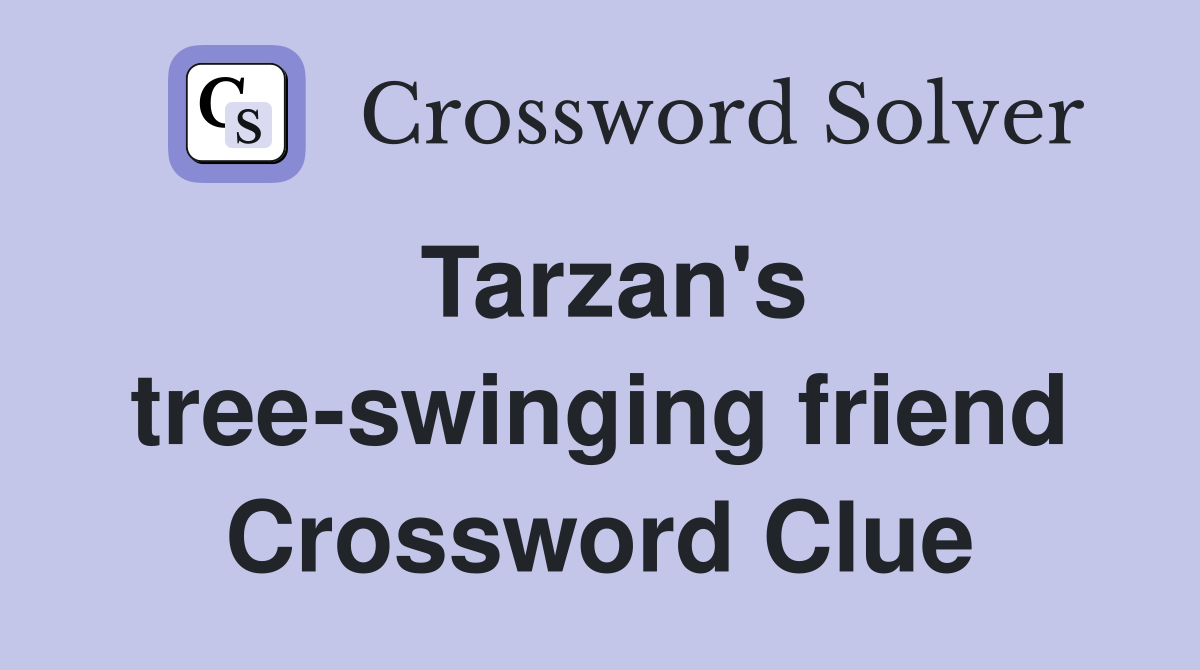 Tarzan's tree-swinging friend Crossword Clue