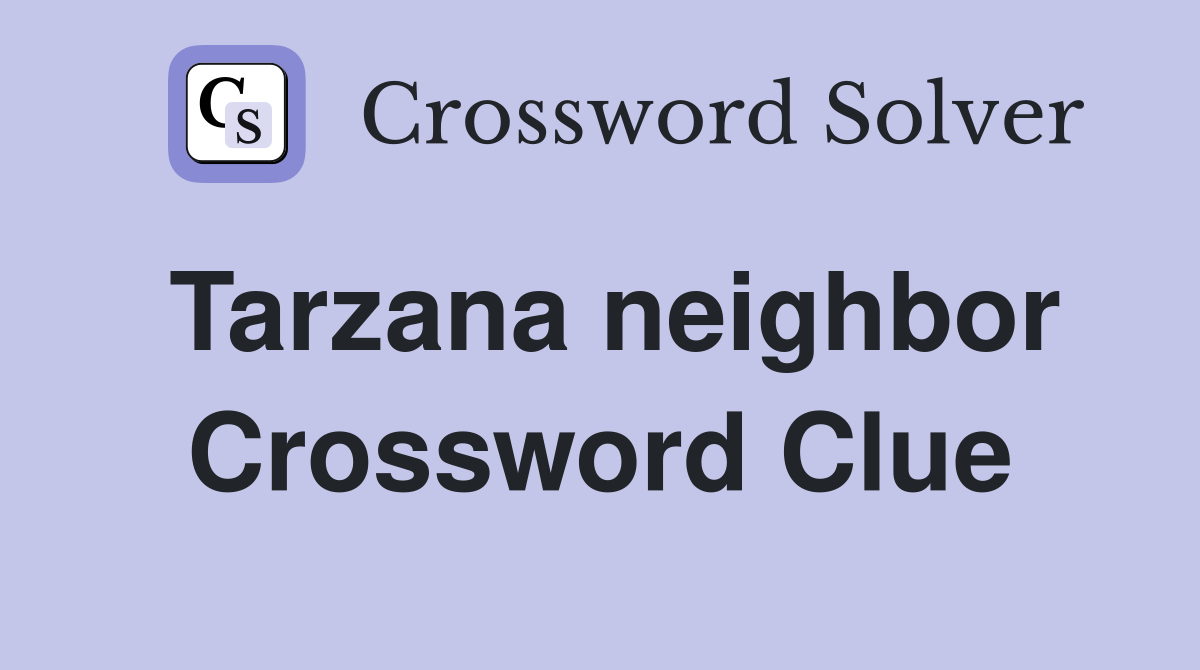 Tarzana neighbor Crossword Clue