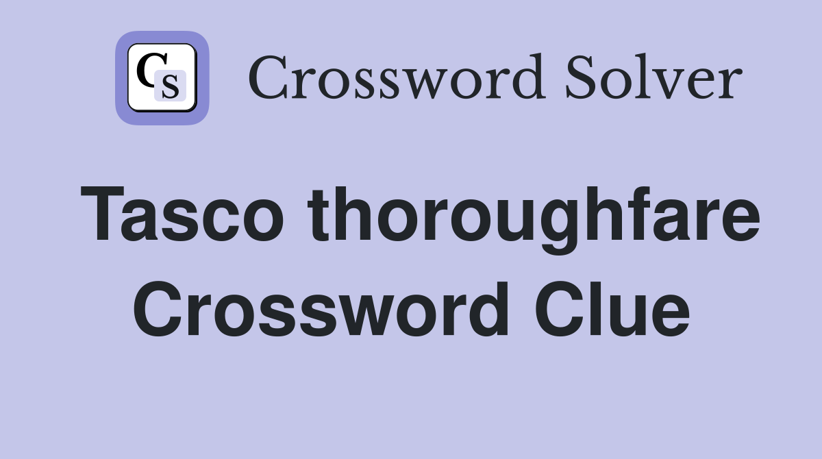 Tasco thoroughfare Crossword Clue