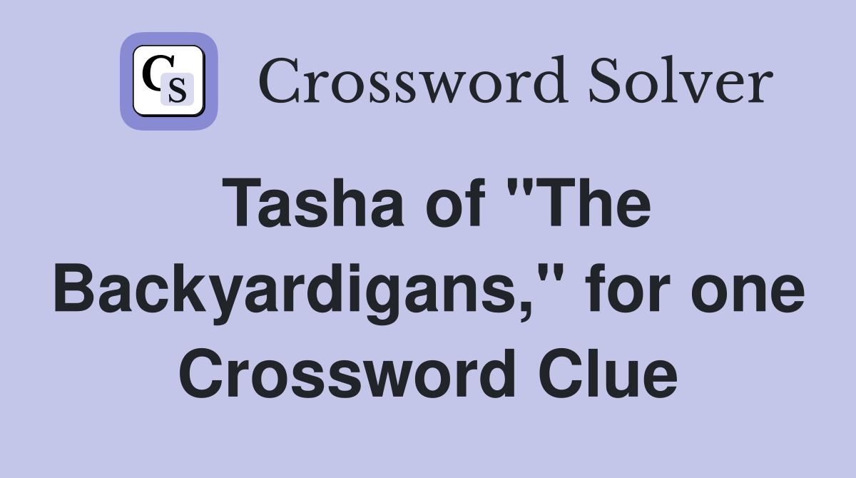 Tasha of "The Backyardigans," for one Crossword Clue