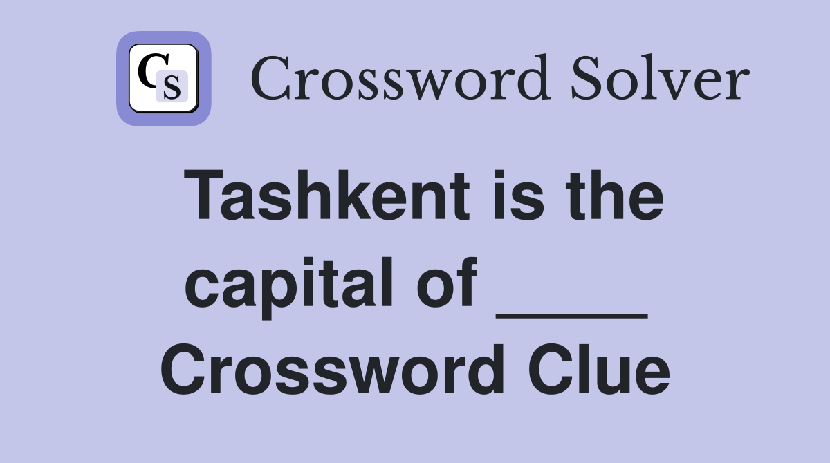Tashkent is the capital of ____ Crossword Clue