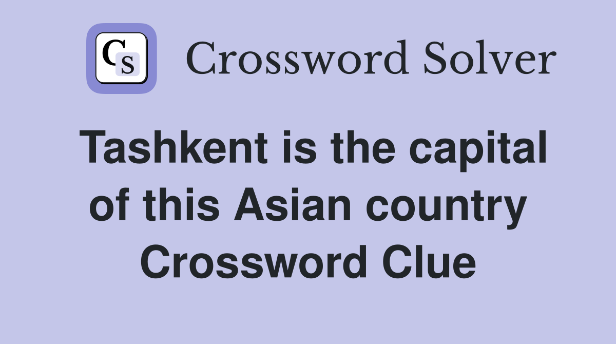 Tashkent is the capital of this Asian country Crossword Clue
